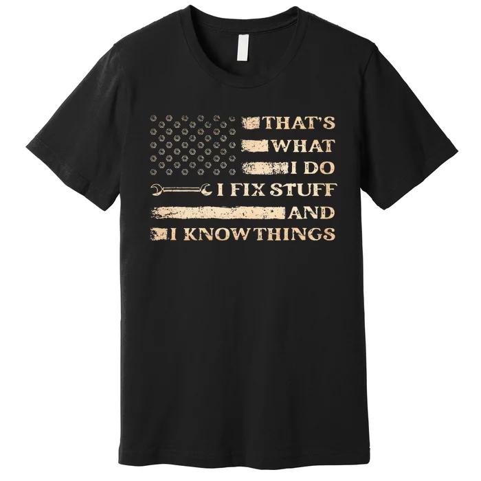 That's What I Do I Fix Stuff And I Build Things Funny Saying Premium T-Shirt