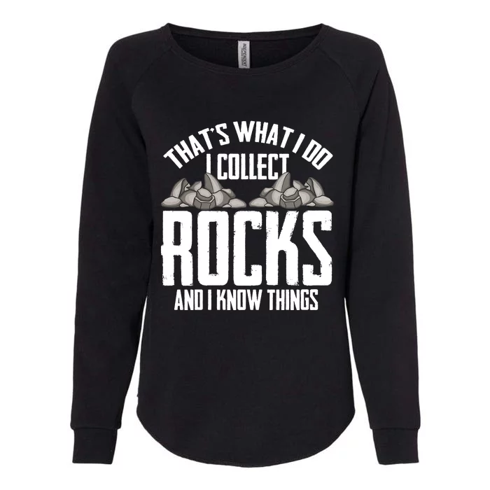 Thats What I Do I Collect Rocks And I Know Things Womens California Wash Sweatshirt