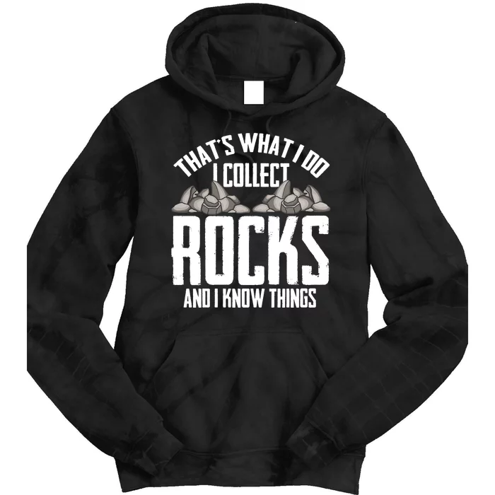 Thats What I Do I Collect Rocks And I Know Things Tie Dye Hoodie