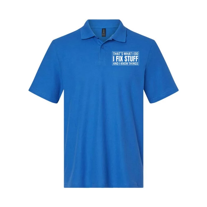 That's What I Do I Fix Stuff And I Know Things Funny Saying Gift Softstyle Adult Sport Polo