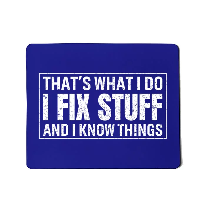 That's What I Do I Fix Stuff And I Know Things Funny Saying Gift Mousepad