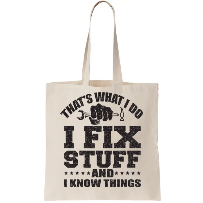 Thats What I Do I Fix Stuff And I Know Things Tote Bag