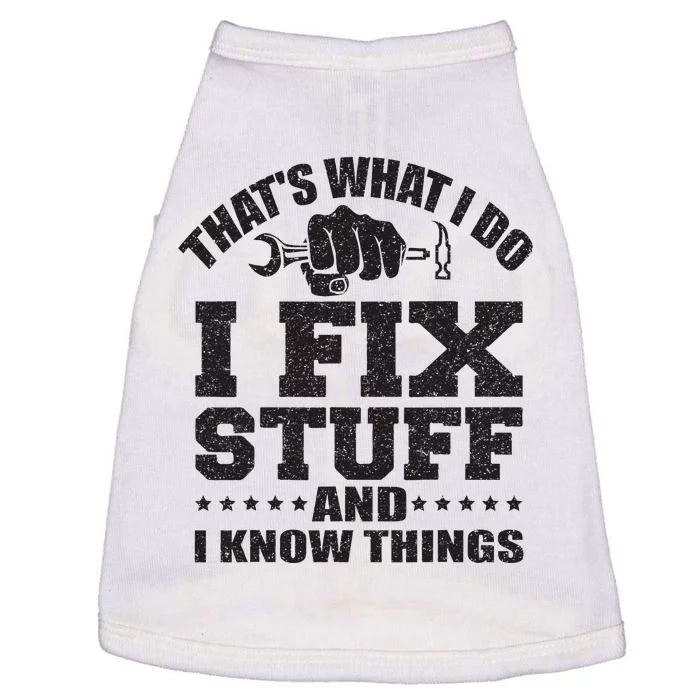 Thats What I Do I Fix Stuff And I Know Things Doggie Tank