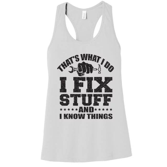 Thats What I Do I Fix Stuff And I Know Things Women's Racerback Tank