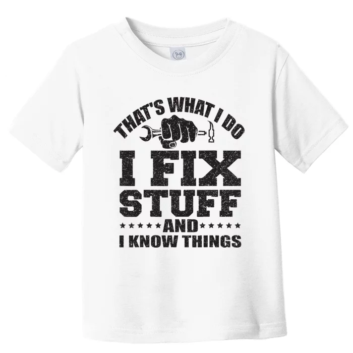 Thats What I Do I Fix Stuff And I Know Things Toddler T-Shirt