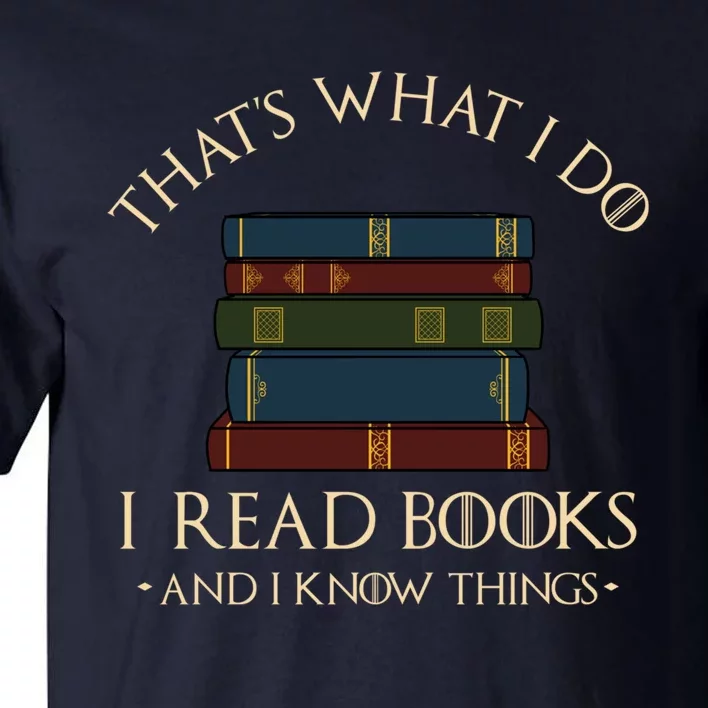 That's What I Do I Read Books And I Know Things - Reading Tall T-Shirt