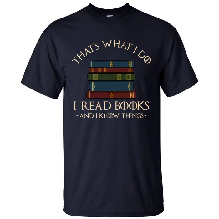 That's What I Do I Read Books And I Know Things - Reading Tall T-Shirt