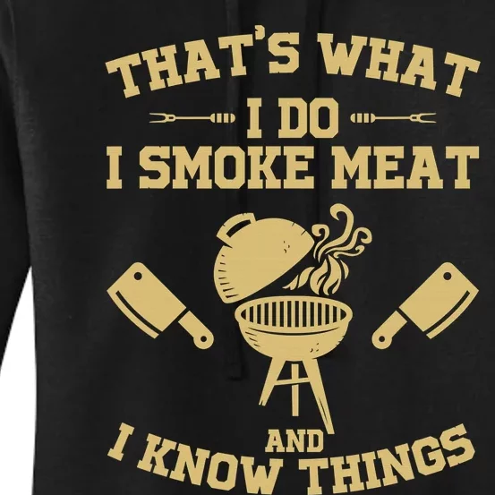 That's What I Do I Smoke Meat And I Know Things Awesome Chef Women's Pullover Hoodie