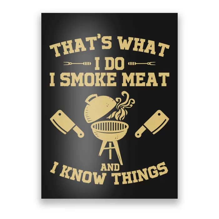 That's What I Do I Smoke Meat And I Know Things Awesome Chef Poster