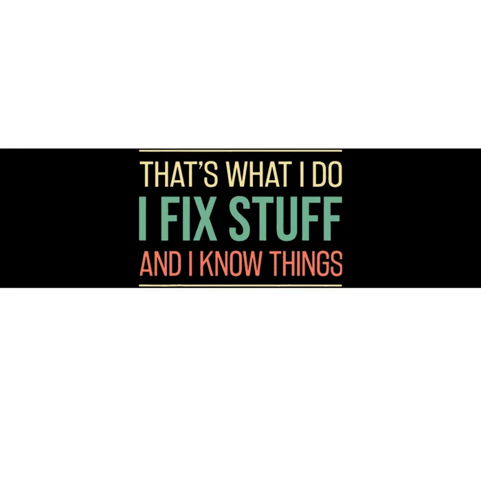 That's What I Do I Fix Stuff And I Know Things Funny Saying Bumper Sticker