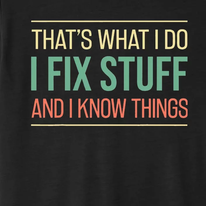 That's What I Do I Fix Stuff And I Know Things Funny Saying ChromaSoft Performance T-Shirt