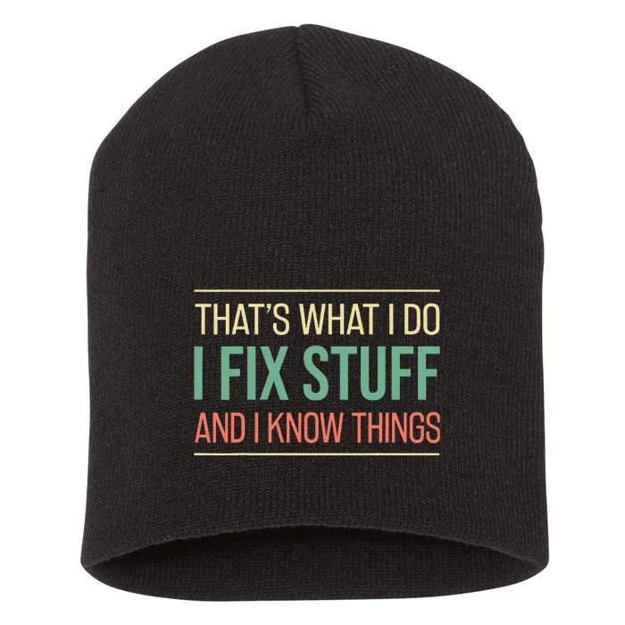 That's What I Do I Fix Stuff And I Know Things Funny Saying Short Acrylic Beanie