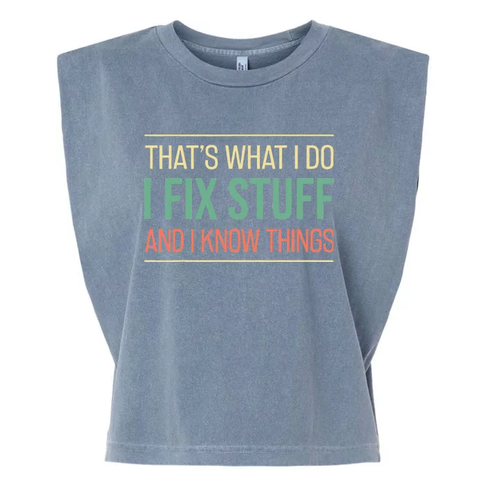 That's What I Do I Fix Stuff And I Know Things Funny Saying Garment-Dyed Women's Muscle Tee