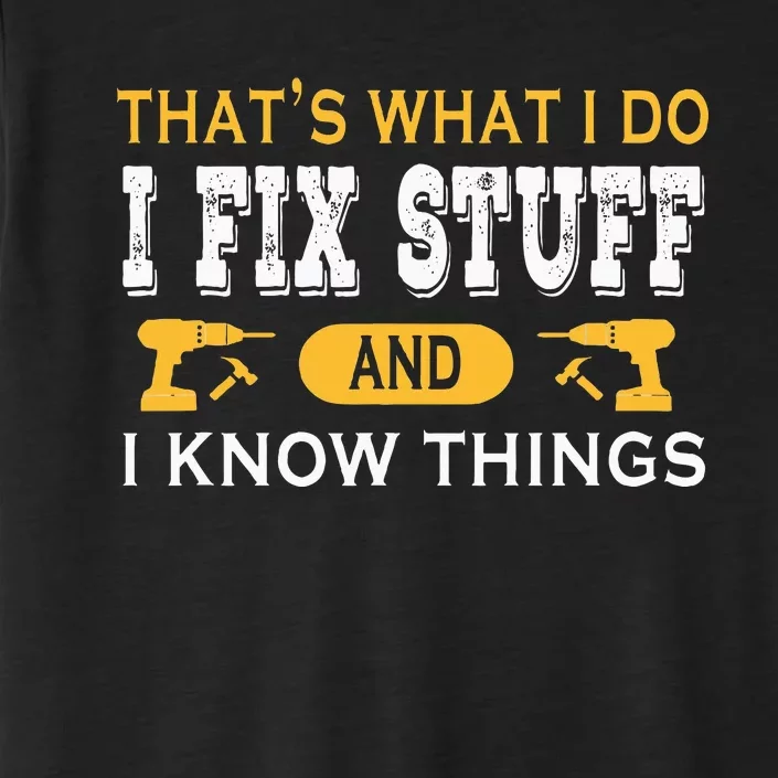 ThatS What I Do I Fix Stuff And I Know Things ChromaSoft Performance T-Shirt