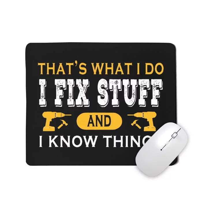 ThatS What I Do I Fix Stuff And I Know Things Mousepad