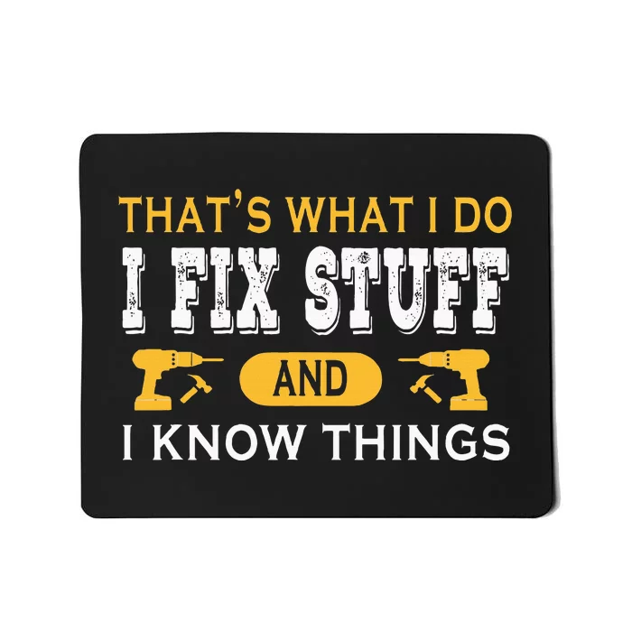 ThatS What I Do I Fix Stuff And I Know Things Mousepad