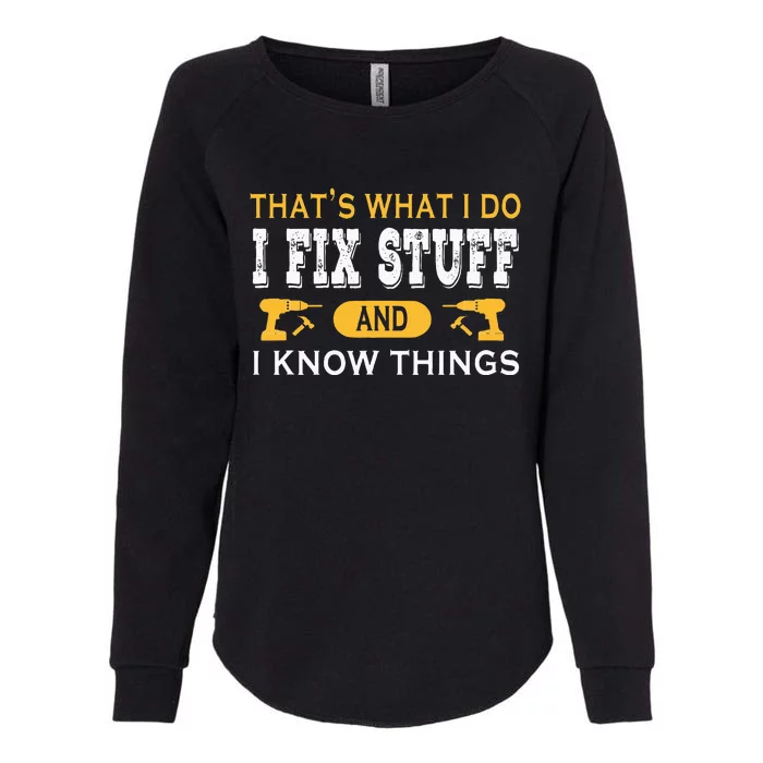 ThatS What I Do I Fix Stuff And I Know Things Womens California Wash Sweatshirt