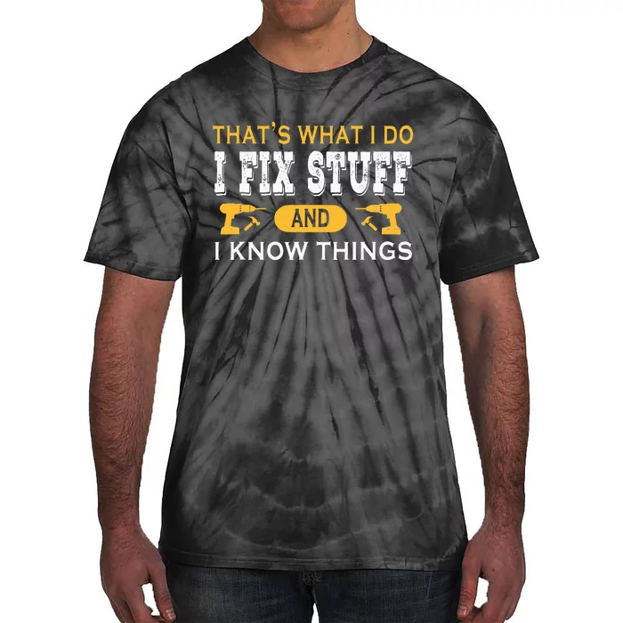 ThatS What I Do I Fix Stuff And I Know Things Tie-Dye T-Shirt