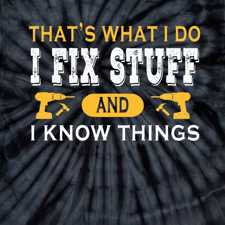 ThatS What I Do I Fix Stuff And I Know Things Tie-Dye T-Shirt