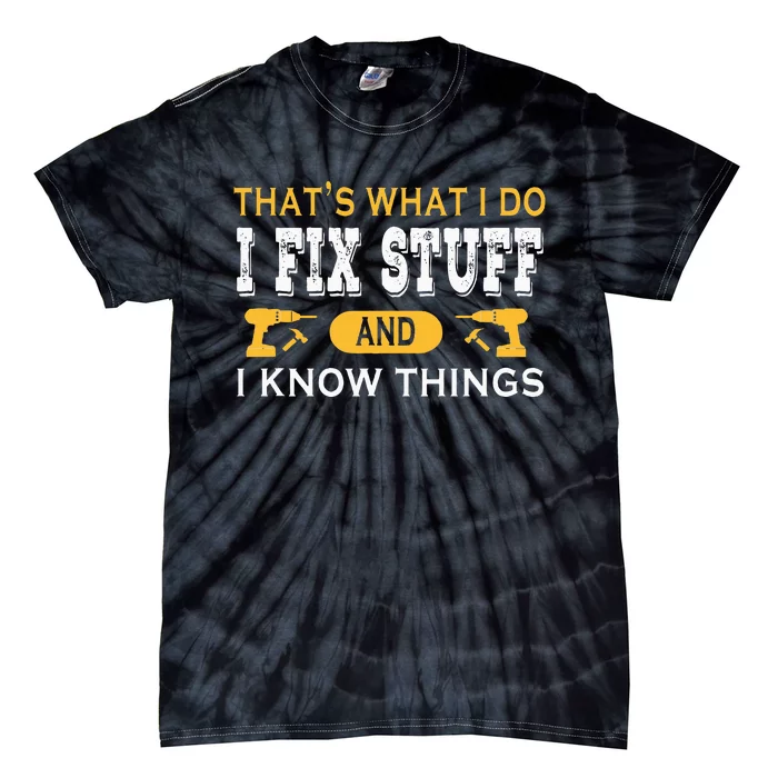 ThatS What I Do I Fix Stuff And I Know Things Tie-Dye T-Shirt