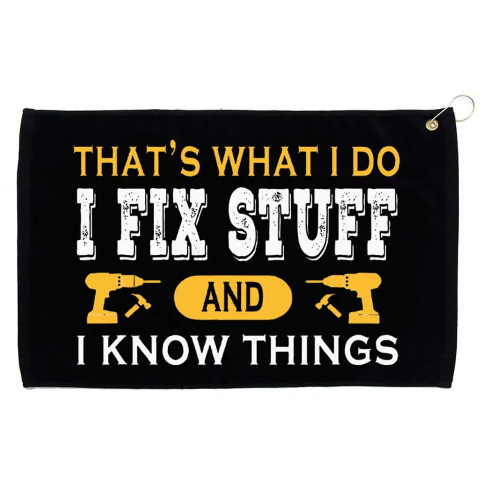 ThatS What I Do I Fix Stuff And I Know Things Grommeted Golf Towel