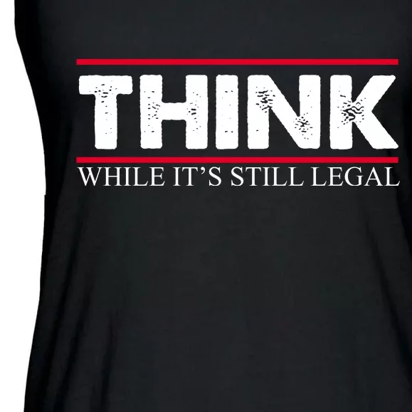 Think While It's Still Legal Distressed Ladies Essential Flowy Tank