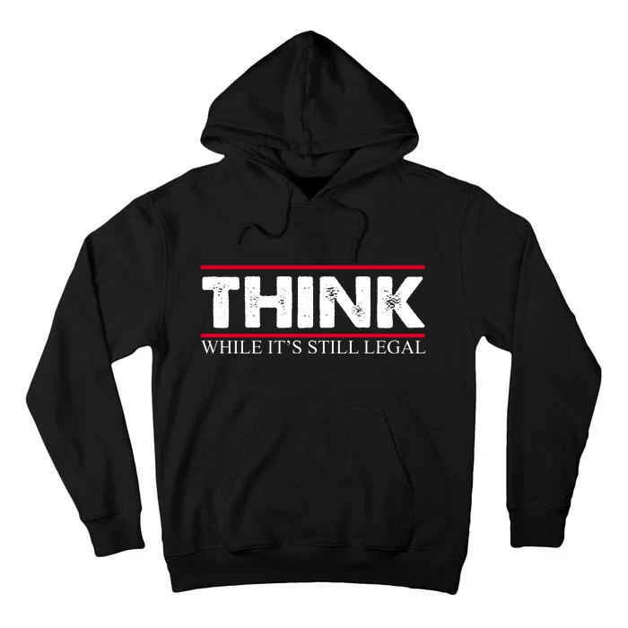 Think While It's Still Legal Distressed Tall Hoodie