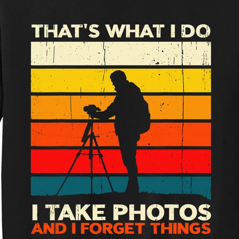 That's What I Do I Take Photos And I Forget Things Retro Tall Sweatshirt