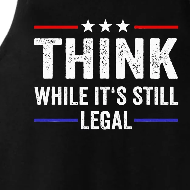 Think While Its Still Legal Think While Its Still Legal Ladies Tri-Blend Wicking Tank