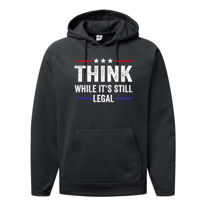 Think While Its Still Legal Think While Its Still Legal Performance Fleece Hoodie