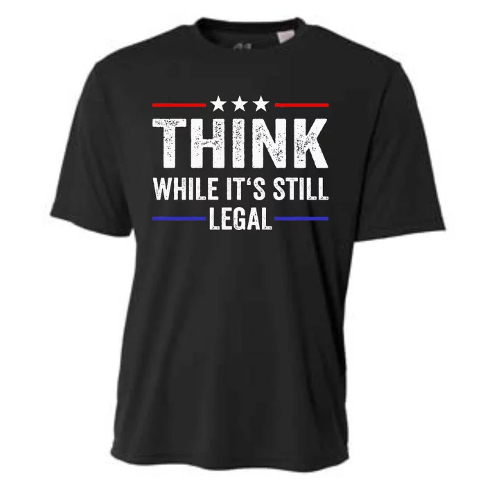 Think While Its Still Legal Think While Its Still Legal Cooling Performance Crew T-Shirt