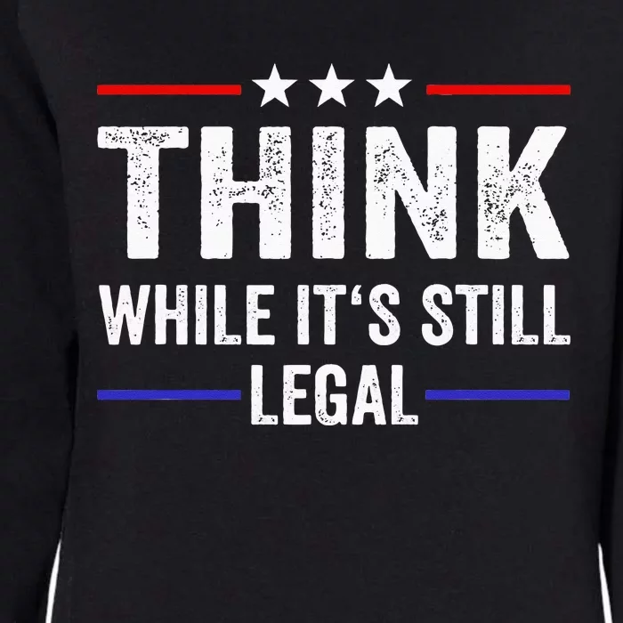 Think While Its Still Legal Think While Its Still Legal Womens California Wash Sweatshirt