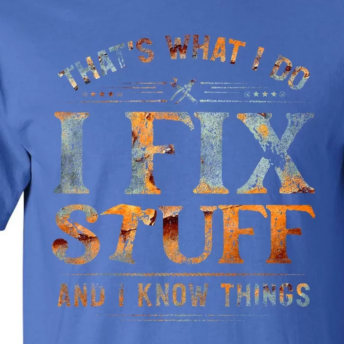 ThatS What I Do I Fix Stuff And I Know Things Funny Tall T-Shirt