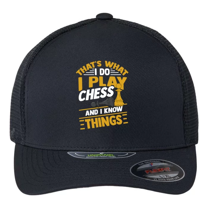 Thats What I Do I Play Chess And I Know Things Funny Chessboard Set King Flexfit Unipanel Trucker Cap