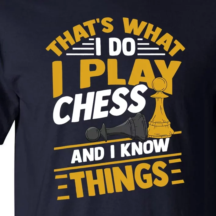 Thats What I Do I Play Chess And I Know Things Funny Chessboard Set King Tall T-Shirt