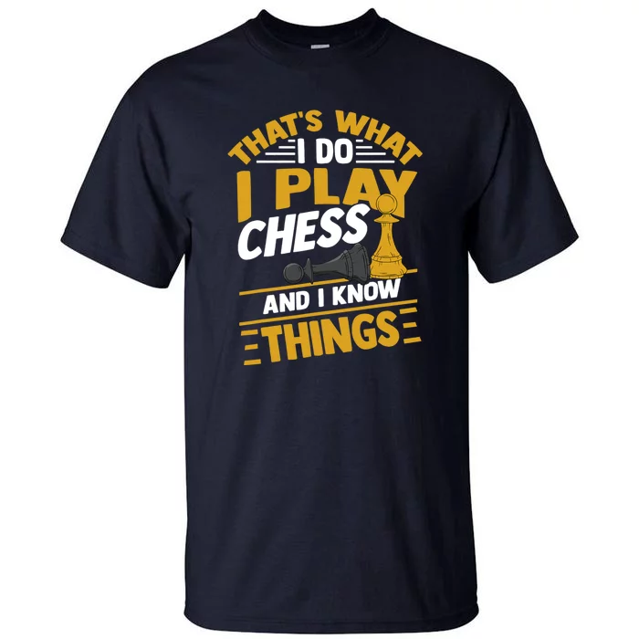 Thats What I Do I Play Chess And I Know Things Funny Chessboard Set King Tall T-Shirt