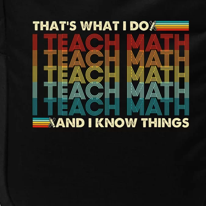 That's What I Do I Teach Math I Know Things Math Teacher Impact Tech Backpack