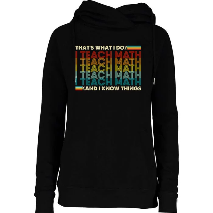 That's What I Do I Teach Math I Know Things Math Teacher Womens Funnel Neck Pullover Hood