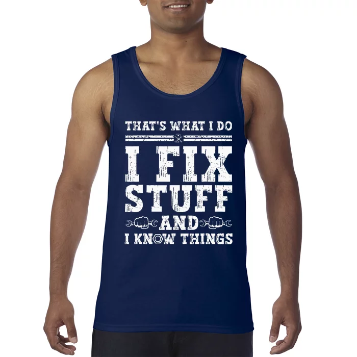 That's What I Do I Fix Stuff And I Know Things Funny Quote Tank Top