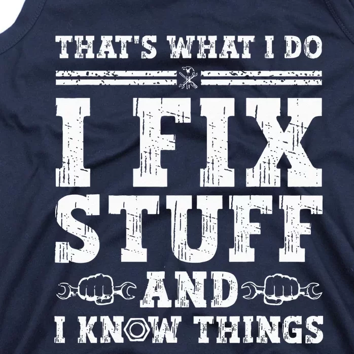 That's What I Do I Fix Stuff And I Know Things Funny Quote Tank Top