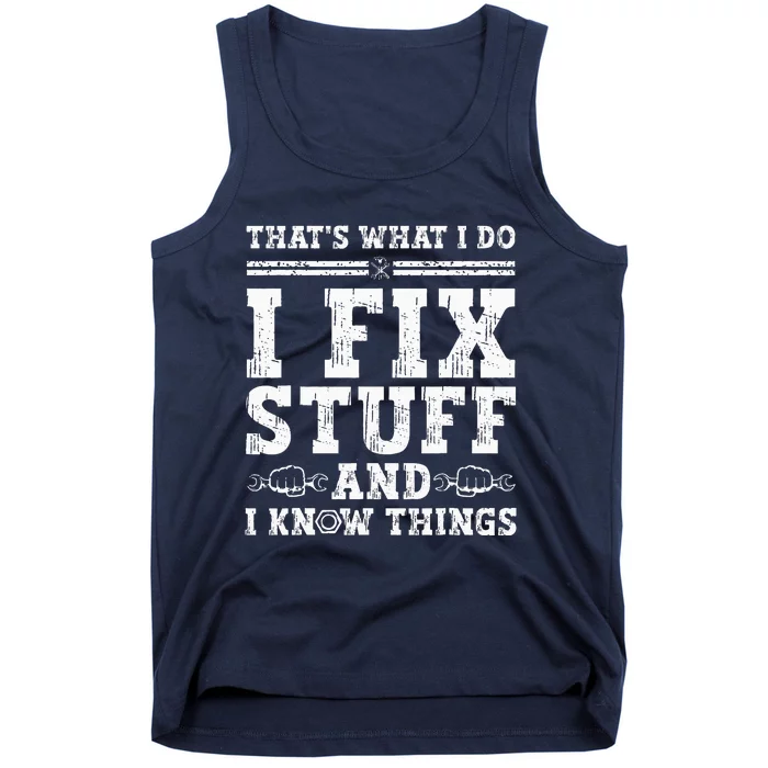 That's What I Do I Fix Stuff And I Know Things Funny Quote Tank Top