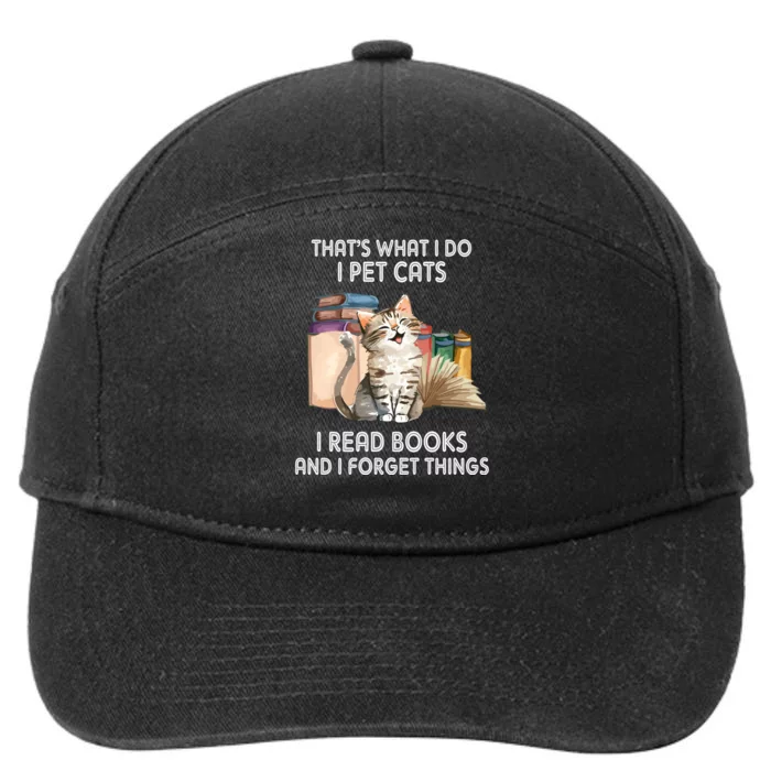 Thats What I Do I Pet Cats I Read Books And I Forget Things 7-Panel Snapback Hat