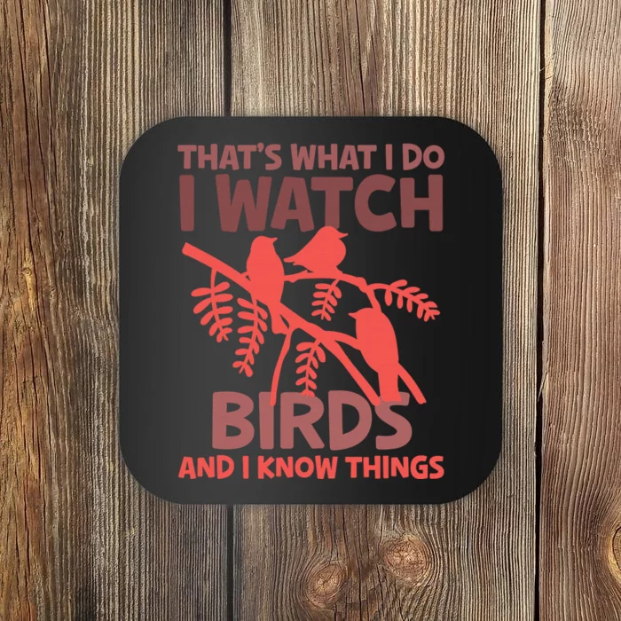 That's What I Do I Watch Birds And I Know Things Coaster