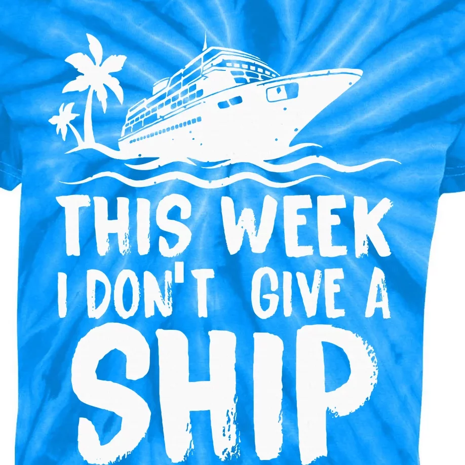 This Week I Don´t Give a Ship Cruise Trip Vacation funny Kids Tie-Dye T-Shirt