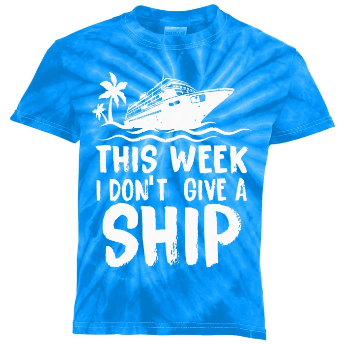 This Week I Don´t Give a Ship Cruise Trip Vacation funny Kids Tie-Dye T-Shirt