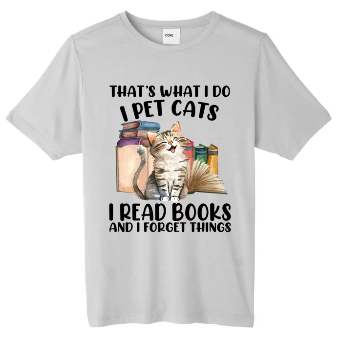 Thats What I Do I Pet Cats I Read Books And I Forget Things ChromaSoft Performance T-Shirt