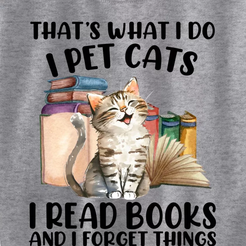 Thats What I Do I Pet Cats I Read Books And I Forget Things Kids Sweatshirt