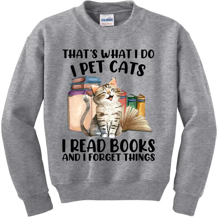 Thats What I Do I Pet Cats I Read Books And I Forget Things Kids Sweatshirt