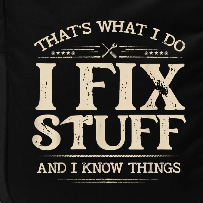 That's What I Do I Fix Stuff And I Know Things Funny Saying Impact Tech Backpack