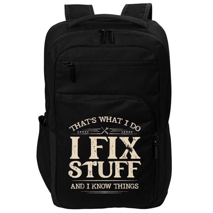 That's What I Do I Fix Stuff And I Know Things Funny Saying Impact Tech Backpack